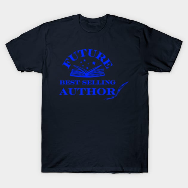 Future Best Selling Author T-Shirt by hauntedgriffin